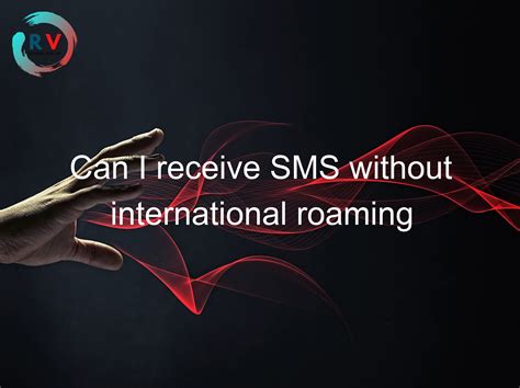 receive sms without roaming.